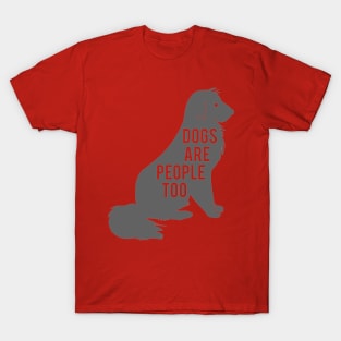 dogs are people too T-Shirt